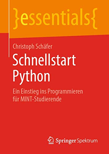 Schnellstart Python: Ein Einstieg ins Programmieren für MINT-Studierende (essentials)