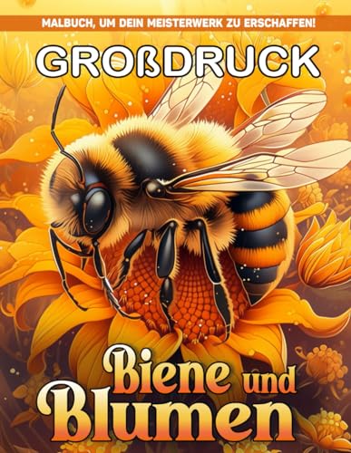 Großdruck-Biene und Blumen Malbücher für Erwachsene: Großdruck Biene Und Blumen Malvorlagen Für Erwachsene Einfache Entspannung Und Stresslinderung von Independently published