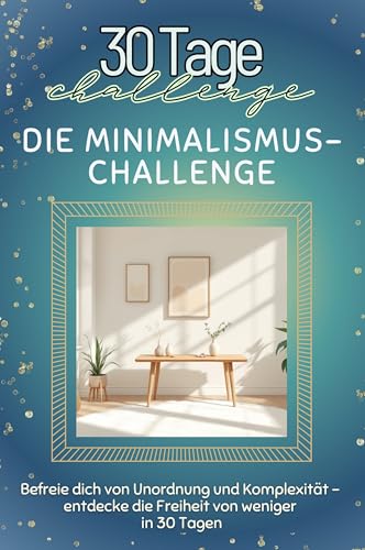Die Minimalismus-Challenge - Das perfekte Geschenk für Weihnachten und Geburtstag und jeden Anlass: Befreie dich von Unordnung und Komplexität – entdecke die Freiheit von weniger in 30 Tagen von FlipFlop
