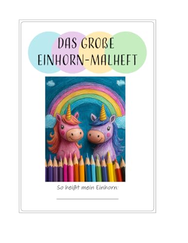 Das grosse Einhorn Malheft: Das Malbuch mit wundervollen Zitaten rund um Einhornliebe von Independently published