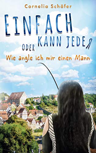 Einfach kann jeder: oder Wie angle ich mir einen Mann