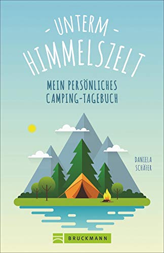 Unterm Himmelszelt. Mein persönliches Camping-Tagebuch. Das perfekte Einschreibebuch für Camping-Abenteuer. von Bruckmann