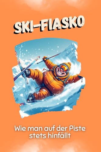Ski-Fiasko - Das perfekte Geschenk für Weihnachten und Geburtstag für Männer, Frauen und Teenager: Wie man auf der Piste stets hinfällt von FlipFlop