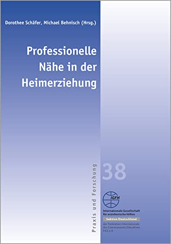 Professionelle Nähe in der Heimerziehung (Reihe Praxis und Forschung: Blaue Schriftenreihe)