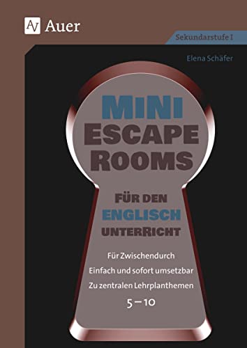 Mini-Escape Rooms für den Englischunterricht: Für Zwischendurch. Einfach und sofort umsetzbar. Zu zentralen Lehrplanthemen. 5-10 (5. bis 10. Klasse) (Escape Rooms Sekundarstufe) von Auer Verlag in der AAP Lehrerwelt GmbH