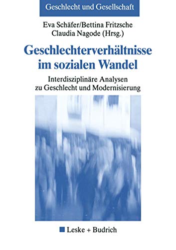 Geschlechterverhältnisse im sozialen Wandel: Interdisziplinäre Analysen zu Geschlecht und Modernisierung (Geschlecht und Gesellschaft, 26, Band 26)
