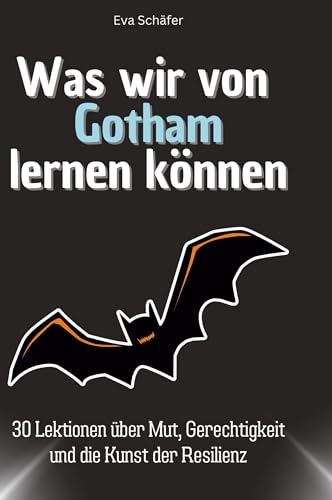 Was wir von Gotham lernen können: 30 Lektionen über Mut, Gerechtigkeit und die Kunst der Resilienz von 27Amigos