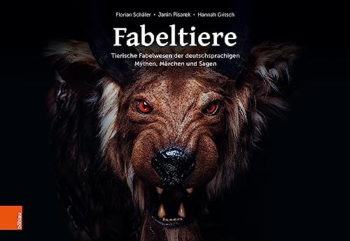 Fabeltiere: Tierische Fabelwesen der deutschsprachigen Mythen, Märchen und Sagen