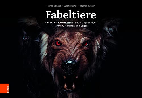 Fabeltiere: Tierische Fabelwesen der deutschsprachigen Mythen, Märchen und Sagen von Böhlau Verlag Köln