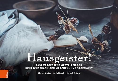 Hausgeister!: Fast vergessene Gestalten der deutschsprachigen Märchen- und Sagenwelt