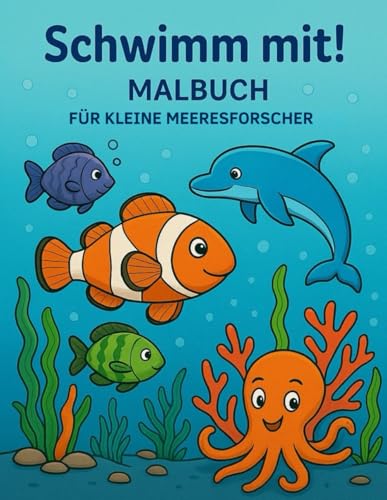 Schwimm mit!: Malbuch für kleine Meeresforscher – 50 liebevoll gestaltete Ausmalbilder mit Meerestieren für Kinder ab 4 Jahren von Independently published