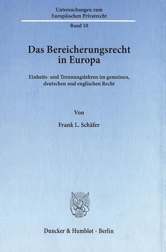 Das Bereicherungsrecht in Europa. Einheits- und Trennungslehren im gemeinen, deutschen und englischen Recht. (Untersuchungen zum Europäischen Privatrecht; UEP 10)