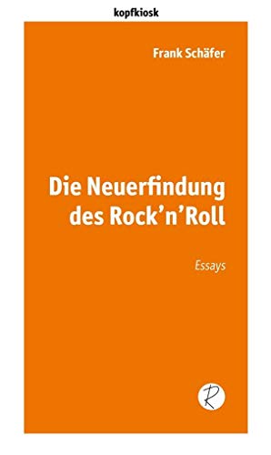 Die Neuerfindung des Rock’n’Roll: Essays (edition kopfkiosk) von Reiffer, Andreas Verlag