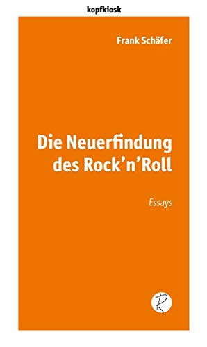 Die Neuerfindung des Rock’n’Roll: Essays (edition kopfkiosk) von Reiffer, Andreas Verlag