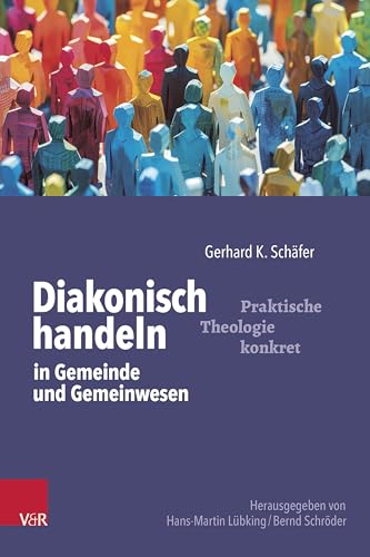 Diakonisch handeln in Gemeinde und Gemeinwesen (Praktische Theologie konkret) von Vandenhoeck & Ruprecht