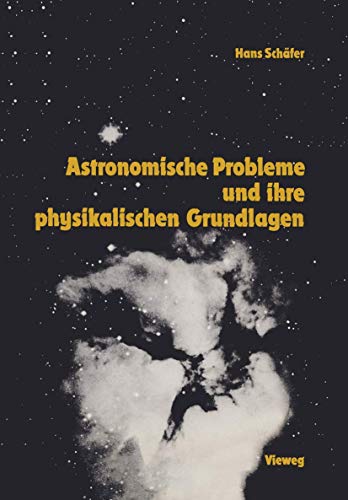 Astronomische Probleme und ihre physikalischen Grundlagen: Eine Auswahl für Unterricht und Selbststudium von Vieweg+Teubner Verlag