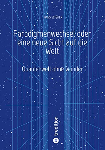 Paradigmenwechsel oder eine neue Sicht auf die Welt: Quantenwelt ohne Wunder von PdW