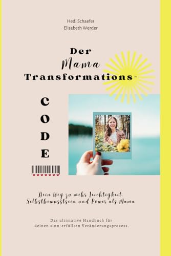 Der Mama TransformationsCode: Dein Weg zu mehr Leichtigkeit, Selbstbewusstsein und Power als Mama (Mama Power & Transformation) von Independently published