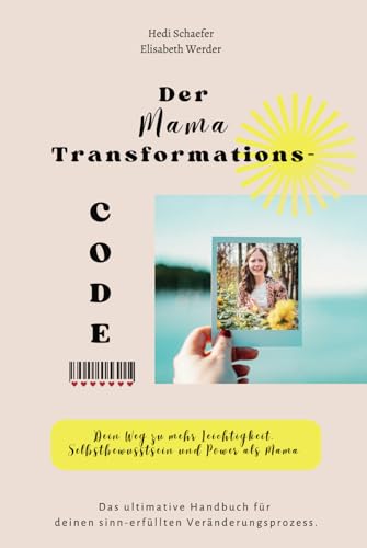 Der Mama TransformationsCode: Dein Weg zu mehr Leichtigkeit, Selbstbewusstsein und Power als Mama (Mama Power & Transformation) von Independently published