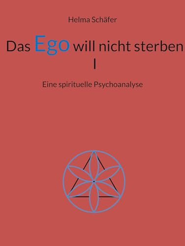 Das Ego will nicht sterben I: Eine spirituelle Psychoanalyse von Book on Demand