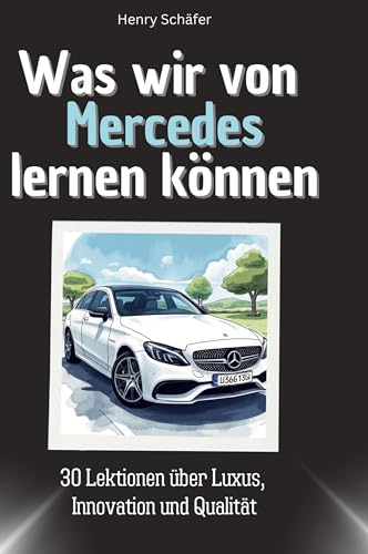 Was wir von Mercedes lernen können: 30 Lektionen über Luxus, Innovation und Qualität von 27Amigos