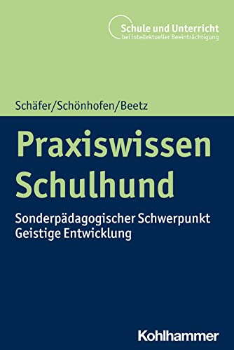 Praxiswissen Schulhund: Sonderpädagogischer Schwerpunkt Geistige Entwicklung (Schule und Unterricht bei intellektueller Beeinträchtigung) von Kohlhammer