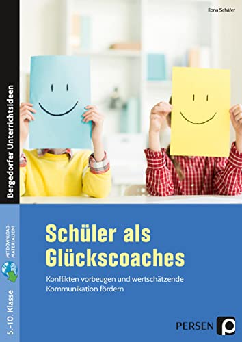 Schüler als Glückscoaches: Konflikten vorbeugen und wertschätzende Kommunikation fördern (5. bis 10. Klasse) von Persen Verlag i.d. AAP