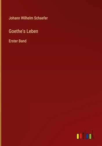 Goethe's Leben: Erster Band von Outlook Verlag