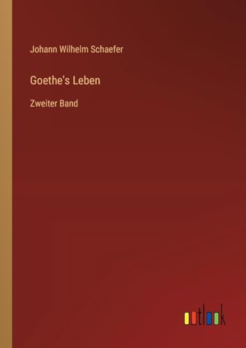 Goethe's Leben: Zweiter Band von Outlook Verlag