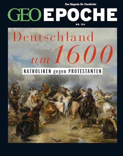 GEO Epoche / GEO Epoche 124/2023 - Deutschland um 16. Jahrhundert: Das Magazin für Geschichte GEO Epoche / GEO Epoche 124/2023 - Deutschland um 16. Jahrhundert: Das Magazin für Geschichte