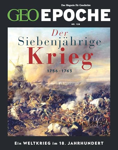 GEO Epoche / GEO Epoche 128/2024 - Der Siebenjährige Krieg: Das Magazin für Geschichte GEO Epoche / GEO Epoche 128/2024 - Der Siebenjährige Krieg: Das Magazin für Geschichte