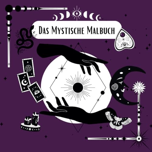 Das Mystische Malbuch: Für Erwachsene und Jugendliche | Für Hexen und Wicca | 30 Magische Ausmalbilder zum Thema Astrologie, Kristalle und Magie