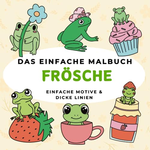 Das einfache Malbuch – Frösche: Einfache Motive | Für Erwachsene und Kinder | Dicke Linien | 40 Motive | Perfekt zur Entspannung & Stressabbau