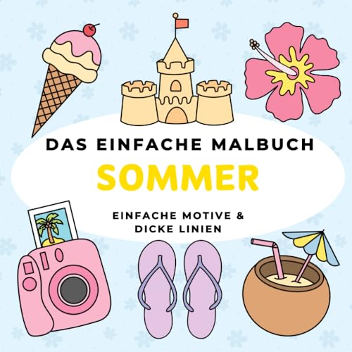 Das einfache Malbuch – Sommer: Einfache Motive | Für Erwachsene und Kinder | Dicke Linien | 40 Designs | Perfekt zur Entspannung & Stressabbau