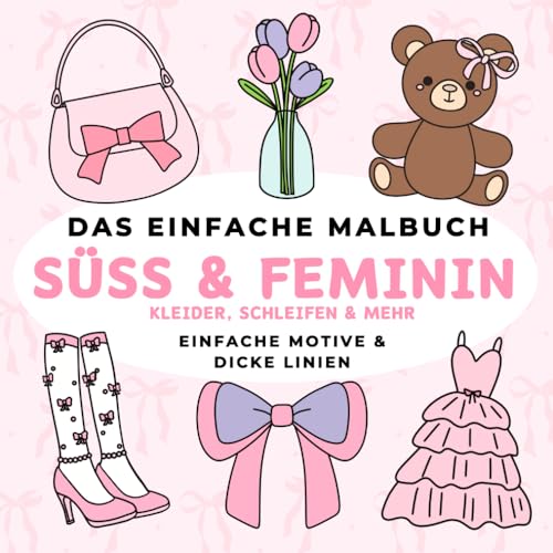 Das einfache Malbuch – Süss und Feminin: Einfache Motive | Für Erwachsene und Kinder | Dicke Linien | 40 Designs | Perfekt zur Entspannung und Stressabbau | von Independently published