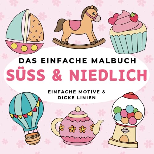 Das einfache Malbuch – Süss und Niedlich: Einfache Motive | Für Erwachsene und Kinder | Dicke Linien | 40 Designs | Perfekt zur Entspannung & Stressabbau von Independently published