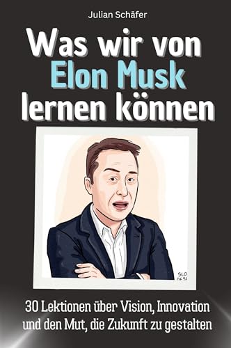 Was wir von Elon Musk lernen können - Das perfekte Geschenk für Weihnachten und Geburtstag für Männer, Frauen und Teenager: 30 Lektionen über Vision, Innovation und den Mut, die Zukunft zu gestalten von FlipFlop