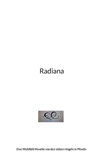 Radiana: Eine Wohlfühl Novelle von den sieben Hügeln in Plovdiv (Weiterentwicklung bei Freundschaften, Beziehungen und Partnerschaften) von BoD – Books on Demand