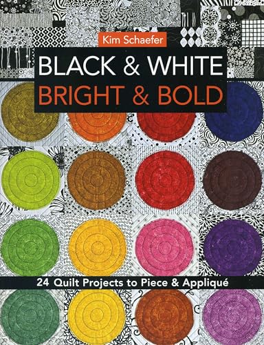 Black & White, Bright & Bold: 24 Quilt Projects to Piece & Applique