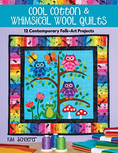 Cool Cotton & Whimsical Wool Quilts: 12 Contemporary Folk-Art Projects von C&T Publishing
