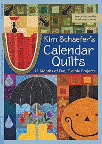 Kim Schaefer's Calendar Quilts: 12 Months of Fun, Fusible Projects [With Pattern(s)]