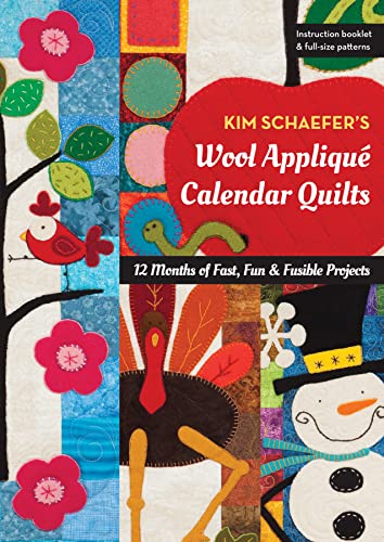 Kim Schaefer's Wool Appliqué Calendar Quilts: 12 Months of Fast, Fun & Fusible Projects von C&T Publishing