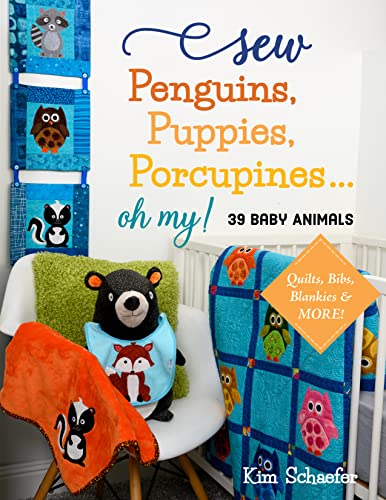 Sew Penguins, Puppies, Porcupines... Oh My!: 39 Baby Animals, Quilts, Bibs, Blankies & More! von C & T Publishing