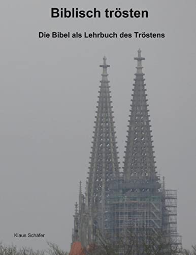 Biblisch trösten: Die Bibel als Lehrbuch des Tröstens von Books on Demand GmbH