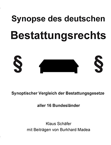 Synopse des deutschen Bestattungsrechts: Synoptischer Vergleich der Bestattungsgesetze aller 16 Bundesländer von BoD – Books on Demand