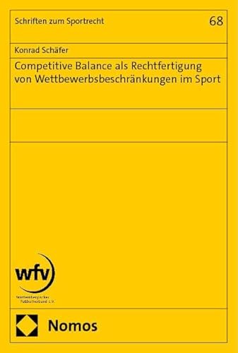 Competitive Balance als Rechtfertigung von Wettbewerbsbeschränkungen im Sport (Schriften zum Sportrecht)