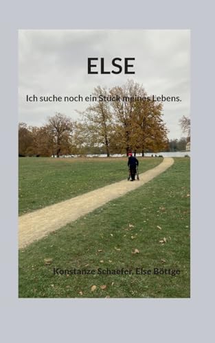 Else: Ich suche noch ein Stück meines Lebens. von BoD – Books on Demand