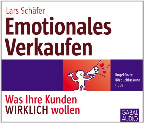 Emotionales Verkaufen: Was Ihre Kunden WIRKLICH wollen (Whitebooks)