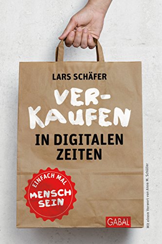 Verkaufen in digitalen Zeiten: Einfach mal Mensch sein (Dein Business)