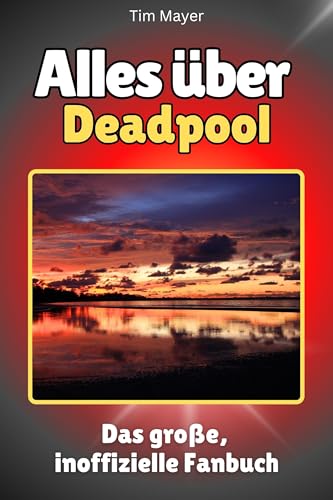 Alles über Deadpool - Hochwertige Hardcover-Ausgabe - das perfekte Geschenk: Das große, inoffizielle Fanbuch von FlipFlop